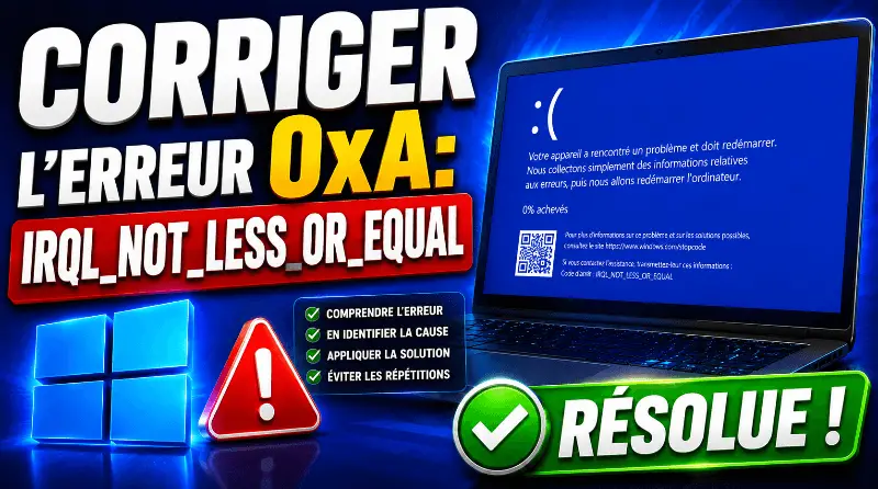 resolu-comment-corriger-lerreur-0xa-irql_not_less_or_equal