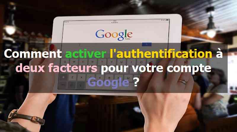 Comment activer l’authentification à deux facteurs pour votre compte Google