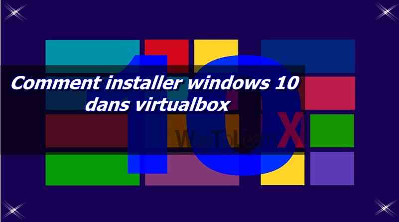 Comment installer windows 10 dans virtualbox