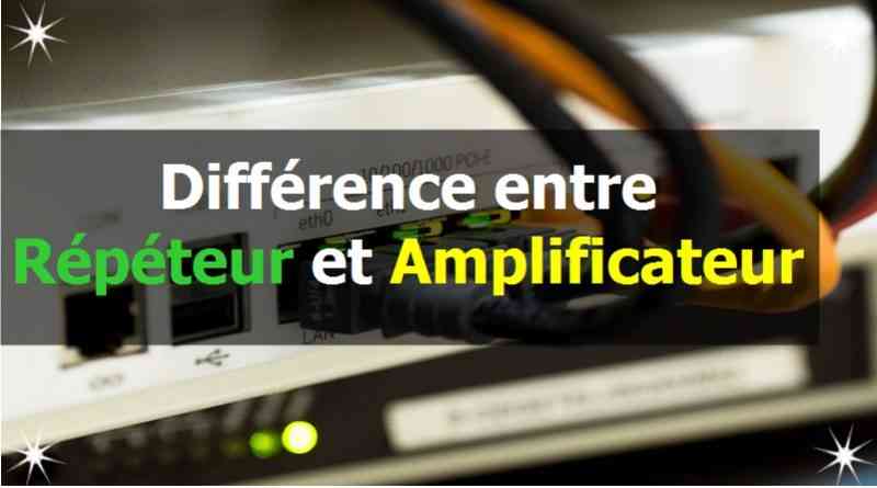 Différence entre Répéteur et Amplificateur