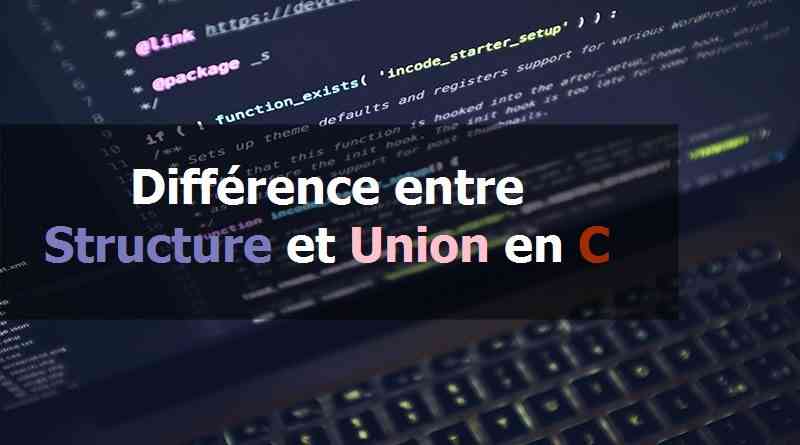 Différence entre Structure et Union en C