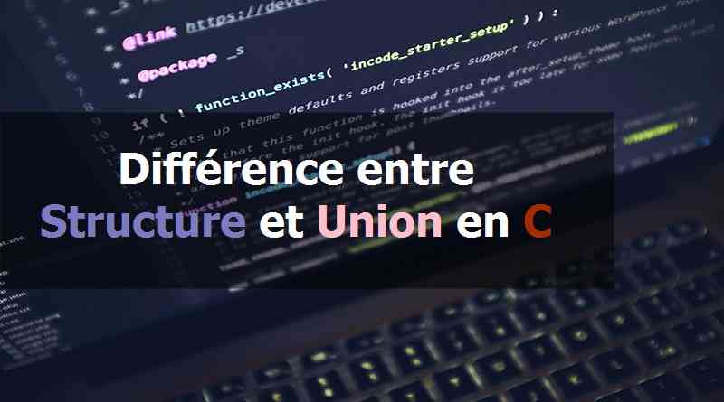 Différence entre Structure et Union en C