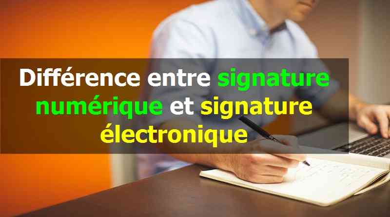 Différence entre signature numérique et signature électronique