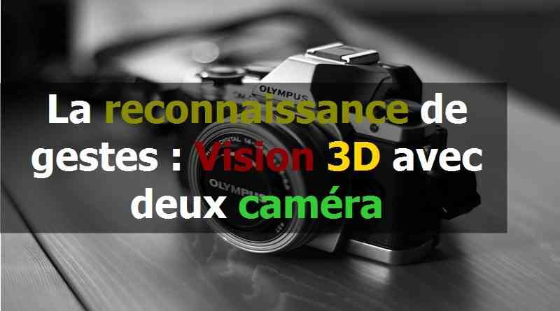 La reconnaissance de gestes Vision 3D avec deux caméra