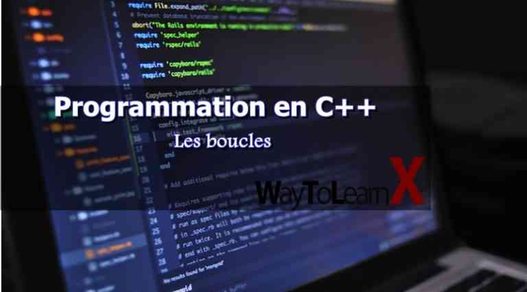 Programmation en C++ - Les boucles - WayToLearnX
