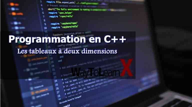 Programmation en C++ - Les tableaux à deux dimensions - WayToLearnX