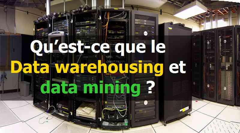Qu’est-ce que le Data warehousing et data mining