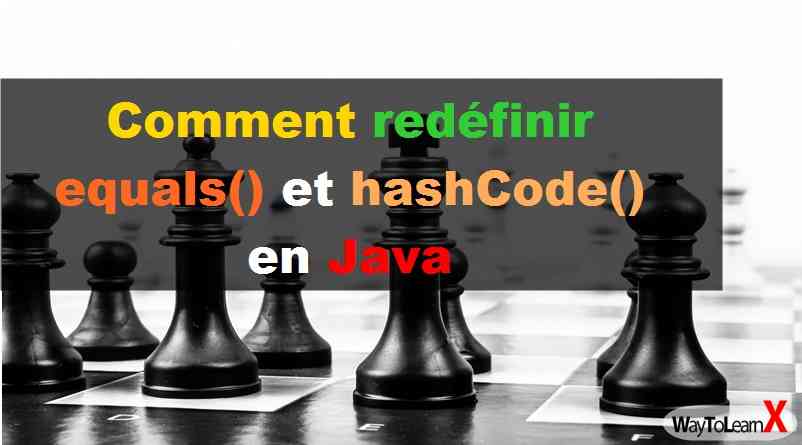 Comment redéfinir les méthodes equals() et hashCode() en Java