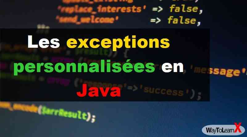 Les exceptions personnalisées en Java - WayToLearnX