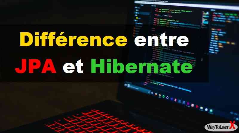 Différence entre JPA et Hibernate - WayToLearnX