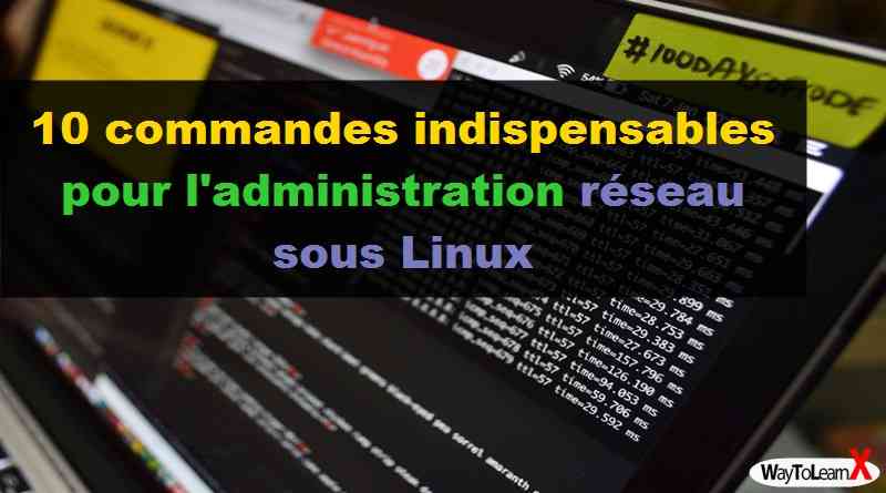 10 commandes indispensables pour l'administration réseau sous Linux