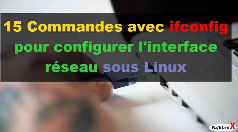 15 Commandes avec ifconfig pour configurer l'interface réseau sous Linux