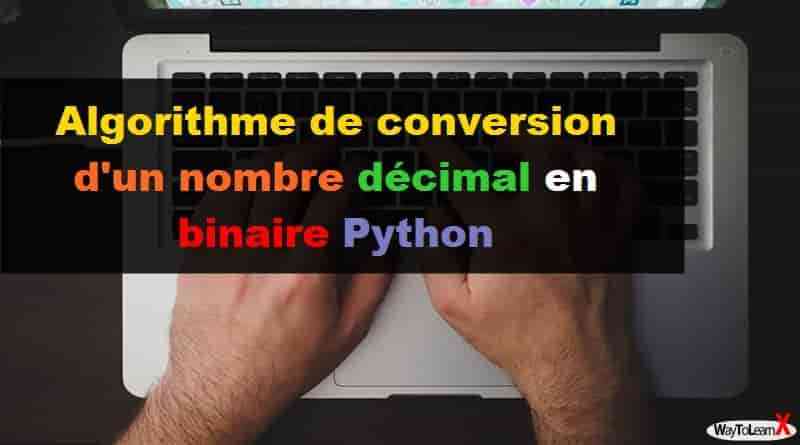 Algorithme de conversion d'un nombre décimal en binaire Python