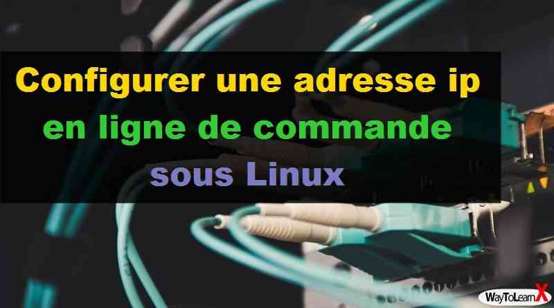 Configurer une adresse ip en ligne de commande sous Linux