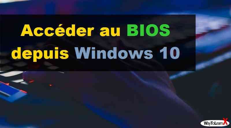 Accéder au BIOS depuis Windows 10