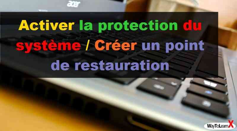 Activer la protection du système - Créer un point de restauration - Windows 10