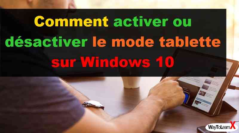 Comment activer ou désactiver le mode tablette sur Windows 10