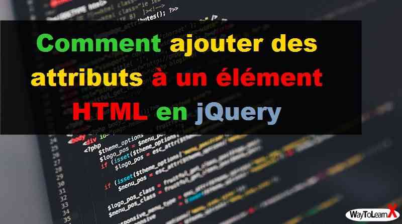Comment ajouter des attributs à un élément HTML en jQuery