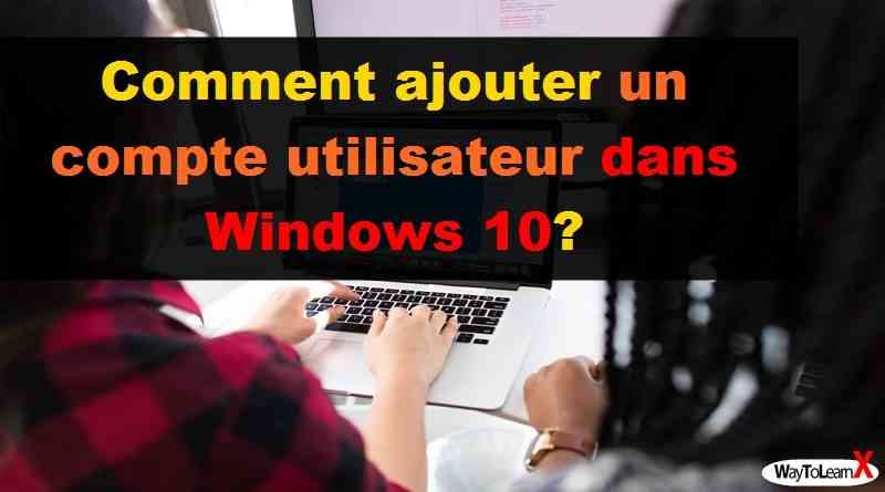Comment ajouter un compte utilisateur dans Windows 10