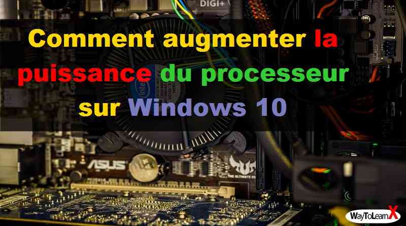 Comment augmenter la puissance du processeur sur Windows 10