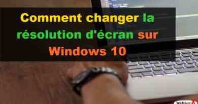 Comment changer la résolution d'écran sur Windows 10