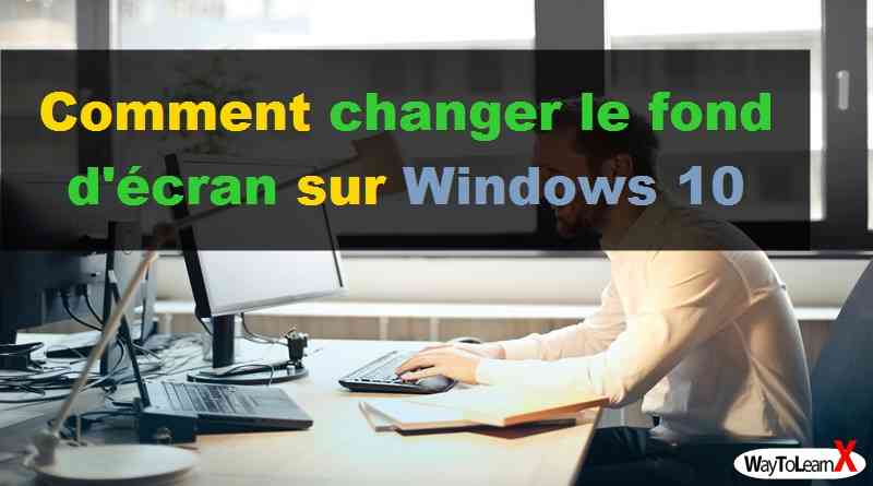 Comment Changer Le Fond Décran Sur Windows 10 Waytolearnx