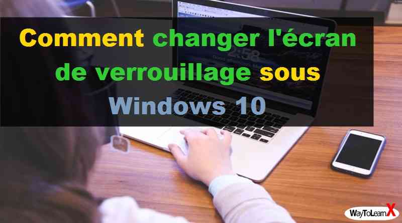 Comment changer l'écran de verrouillage sous Windows 10