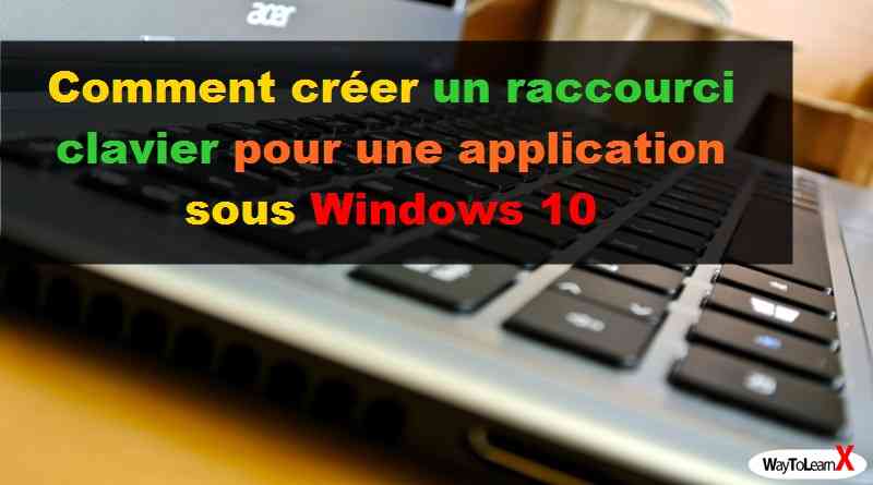 Comment créer un raccourci clavier pour une application sous Windows 10