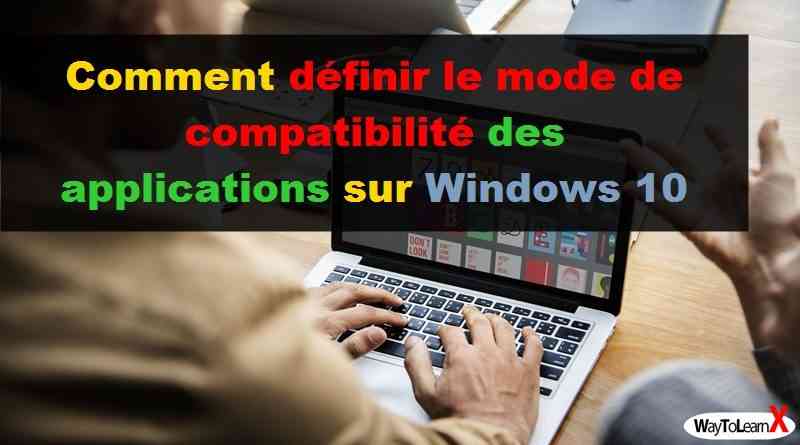 Comment définir le mode de compatibilité des applications sur Windows 10