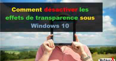 Comment désactiver les effets de transparence sous Windows 10