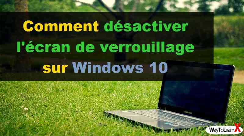 Comment désactiver l'écran de verrouillage sur Windows 10