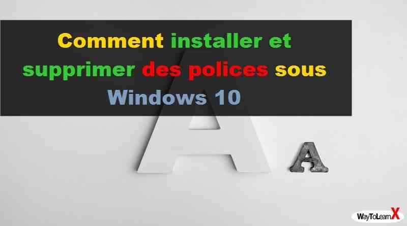 Comment installer et supprimer des polices dans Windows 10