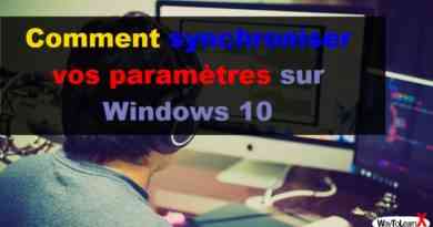 Comment synchroniser vos paramètres sur Windows 10