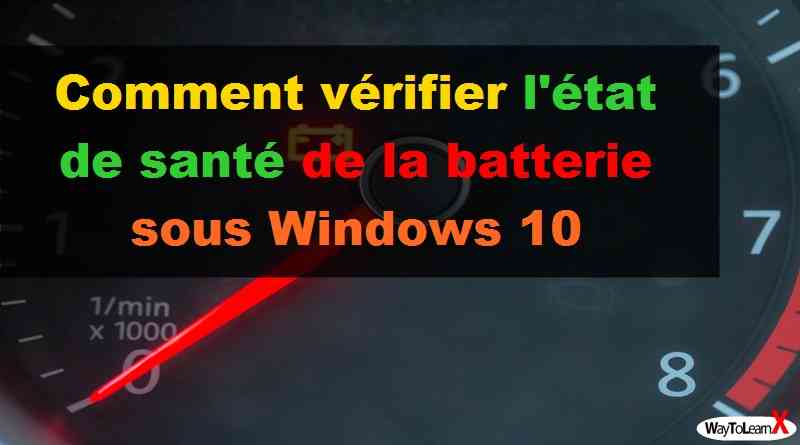 Comment vérifier l'état de santé de la batterie sous Windows 10
