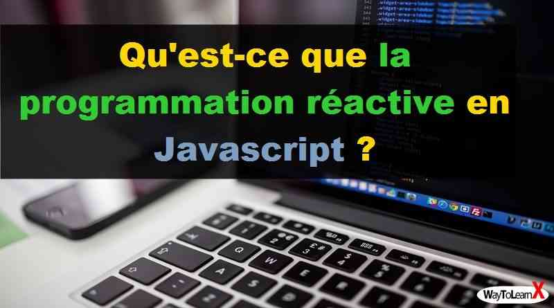 Qu'est-ce que la programmation réactive en Javascript ?