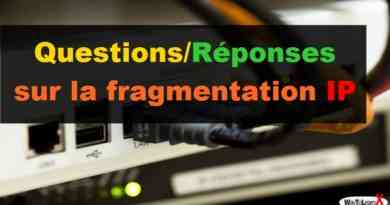Questions-réponses sur la fragmentation IP