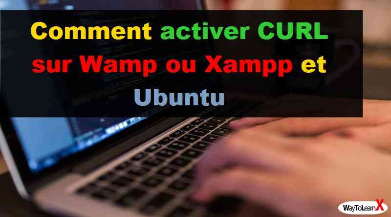 Comment activer CURL sur Wamp ou Xampp et Ubuntu