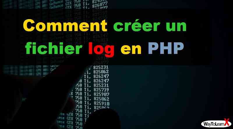 Comment créer un fichier log en PHP
