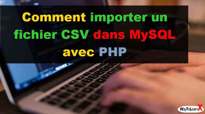 Comment importer un fichier CSV dans MySQL avec PHP