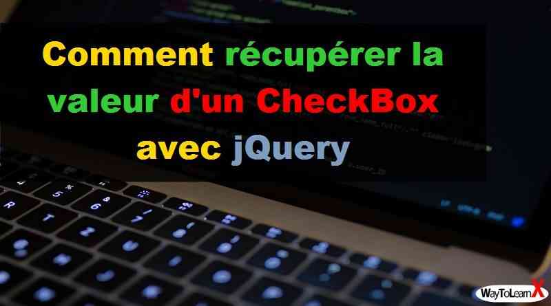 Comment récupérer la valeur d'un CheckBox avec jQuery