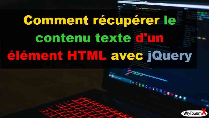 Comment récupérer le contenu texte d'un élément HTML avec jQuery