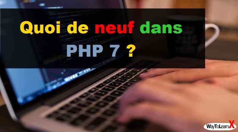 Quoi de neuf dans PHP 7 ?