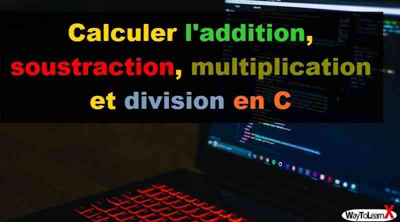 Calculer l'addition, soustraction, multiplication et division en C