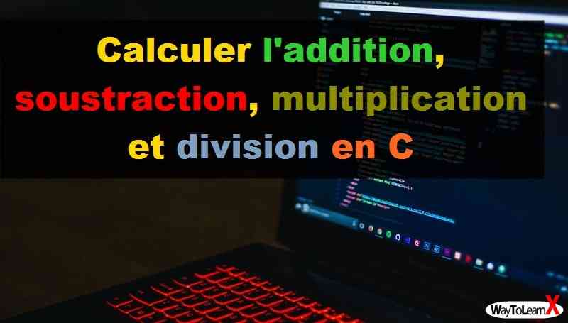 Calculer l'addition, soustraction, multiplication et division en C