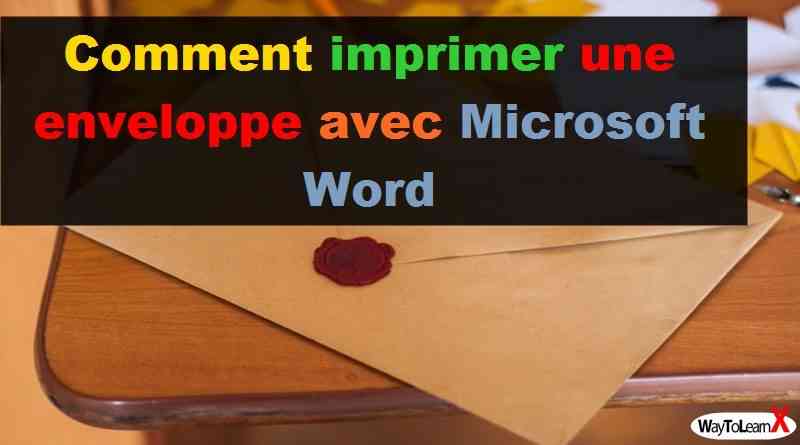 Comment imprimer une enveloppe avec Microsoft Word