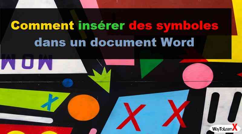 Comment Insérer Des Symboles Dans Un Document Word Waytolearnx