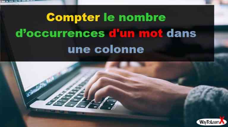 Compter Le Nombre Doccurrences D Un Mot Dans Une Colonne Excel Waytolearnx