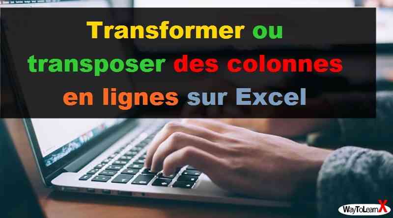 Transformer ou transposer des colonnes en lignes sur Excel
