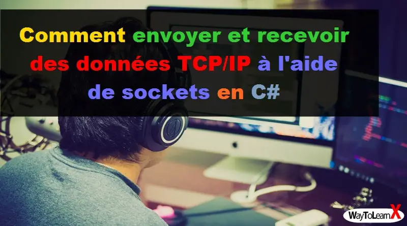 Comment envoyer et recevoir des données TCP-IP à l'aide de sockets en C#