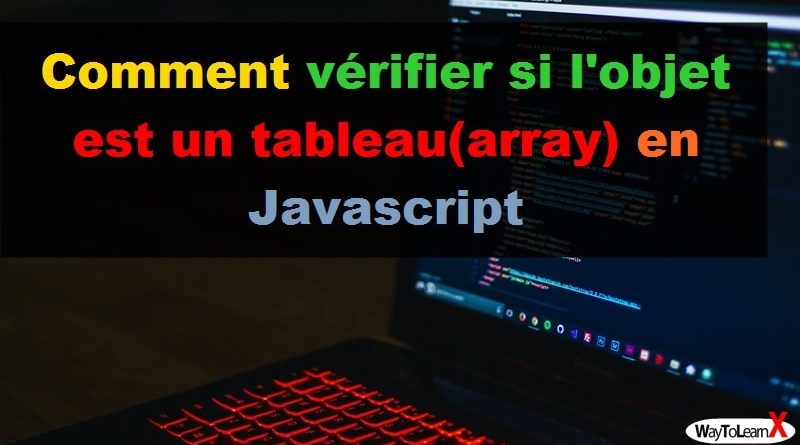 Comment vérifier si l'objet est un tableau(array) en Javascript ...